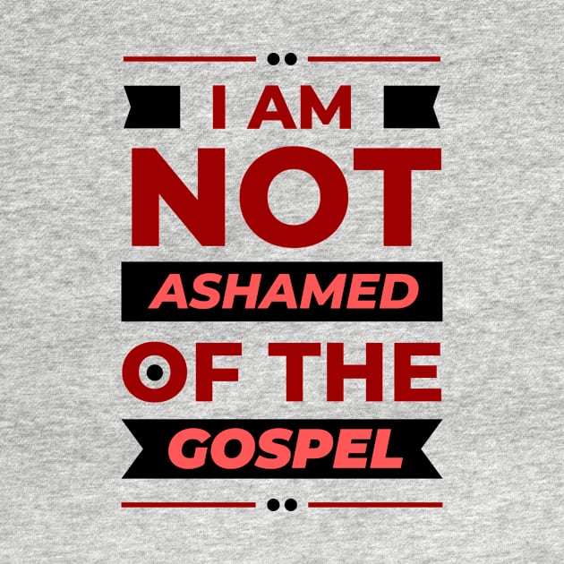 I Am Not Ashamed Of The Gospel | Christian by All Things Gospel